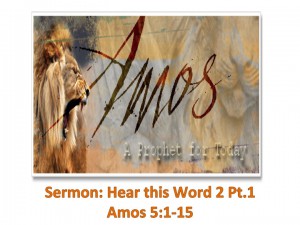 Amos 5:1-15 Hear this Word 3 Pt. 1